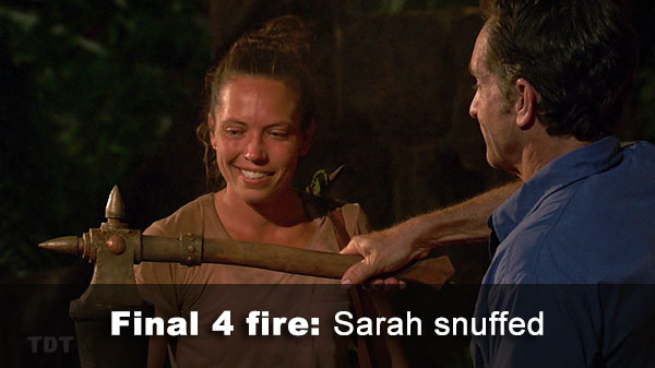 Tony wins at fire, Sarah out