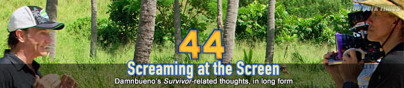 Screaming at the Screen - Damnbueno's Survivor 44 recaps