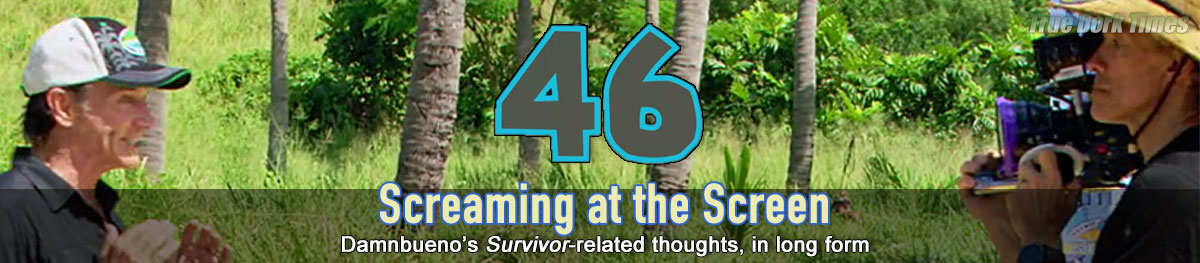 Screaming at the Screen - Damnbueno's Survivor 46 recaps