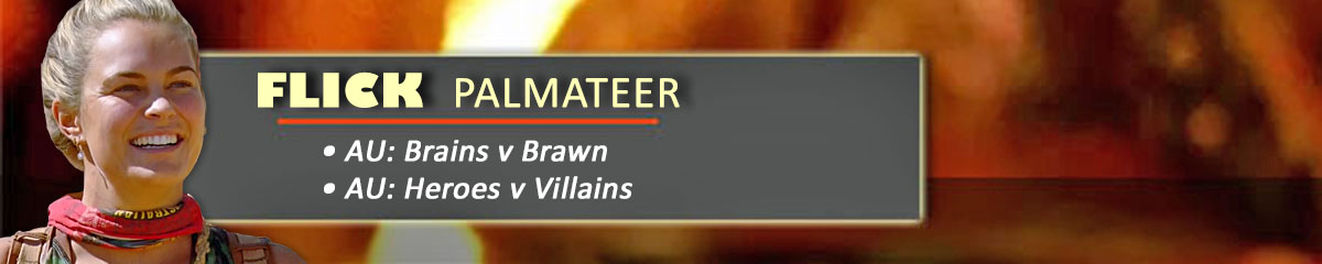 Flick Palmateer - SurvivorAU: Brains v Brawn, SurvivorAU: Heroes v Villains