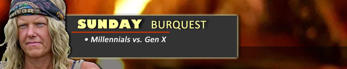 Sunday Burquest - Survivor: Millennials vs. Gen X