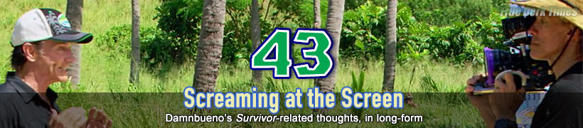 Screaming at the Screen - Damnbueno's Survivor 43 recaps