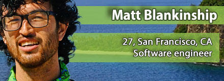 Matt Blankinship, 27, San Francisco, CA