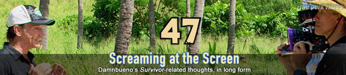 Screaming at the Screen - Damnbueno's Survivor 47 recaps