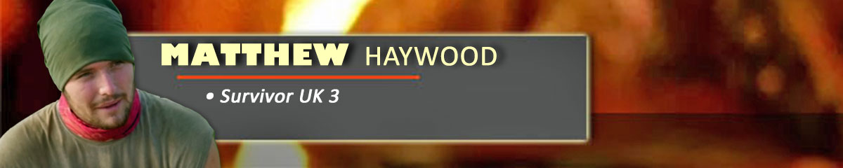 Matthew Haywood - SurvivorUK 3