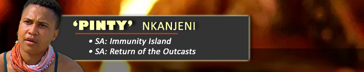 Pinty Nkanjeni - SurvivorSA: Immunity Island, SurvivorSA: Return of the Outcasts